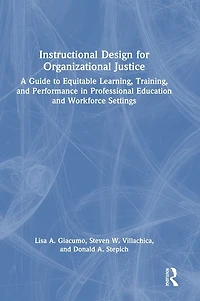 Instructional Design for Organizational Justice: A Guide to Equitable Learning, Training, and Performance Professional Education Workforce Settings
