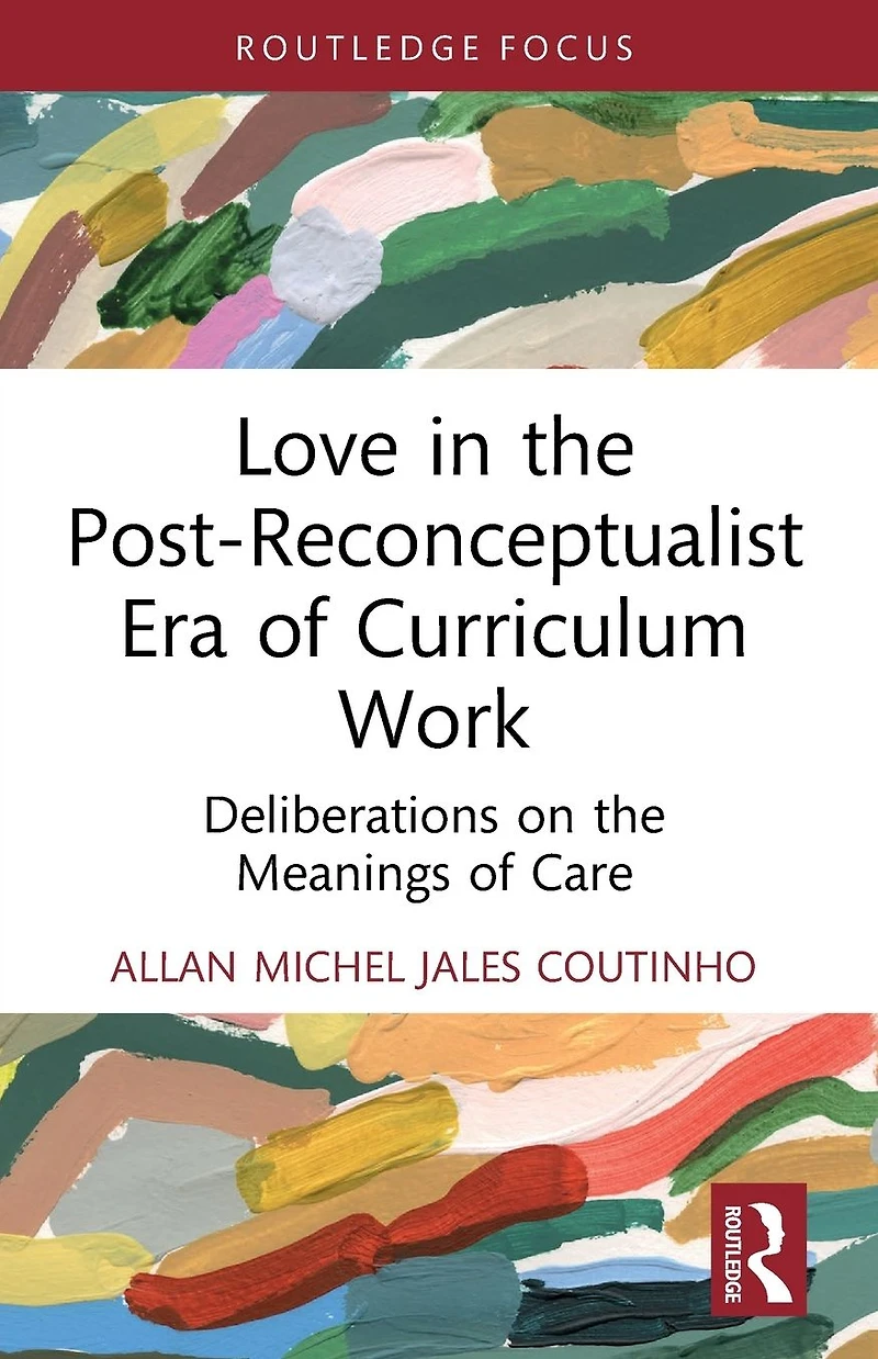 Love the Post-Reconceptualist Era of Curriculum Work: Deliberations on Meanings Care