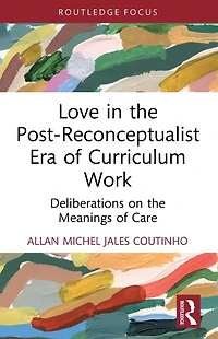 Love the Post-Reconceptualist Era of Curriculum Work: Deliberations on Meanings Care