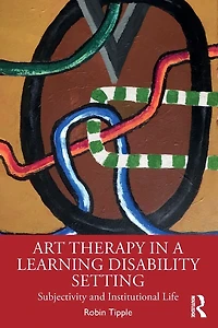 Art Therapy a Learning Disability Setting: Subjectivity and Institutional Life