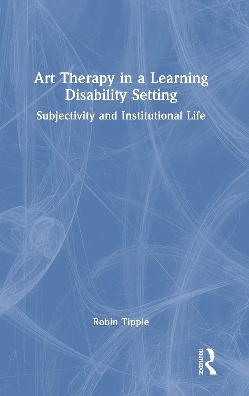 Art Therapy a Learning Disability Setting: Subjectivity and Institutional Life