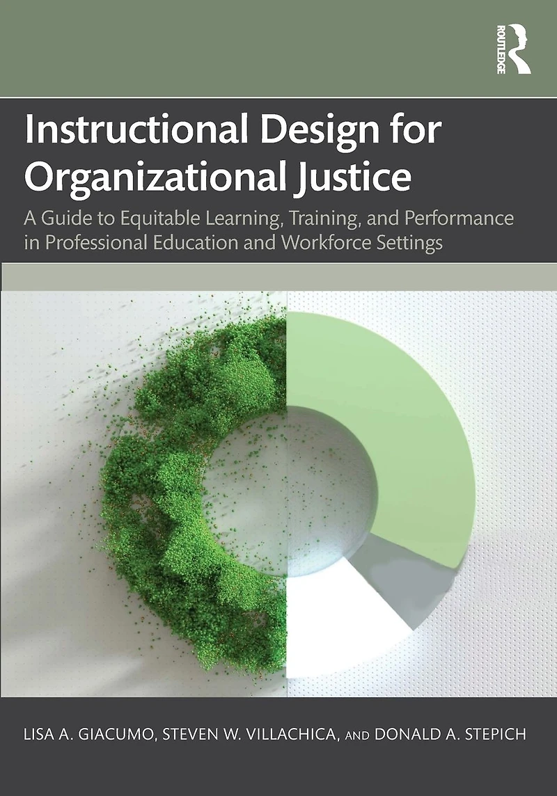 Instructional Design for Organizational Justice: A Guide to Equitable Learning, Training, and Performance Professional Education Workforce Settings