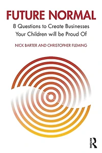 Future Normal: 8 Questions to Create Businesses Your Children will be Proud Of