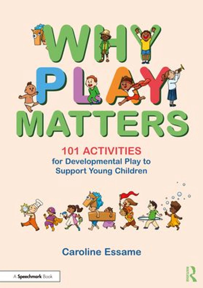 Why Play Matters: 101 Activities for Developmental to Support Young Children