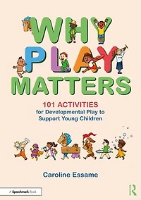 Why Play Matters: 101 Activities for Developmental to Support Young Children