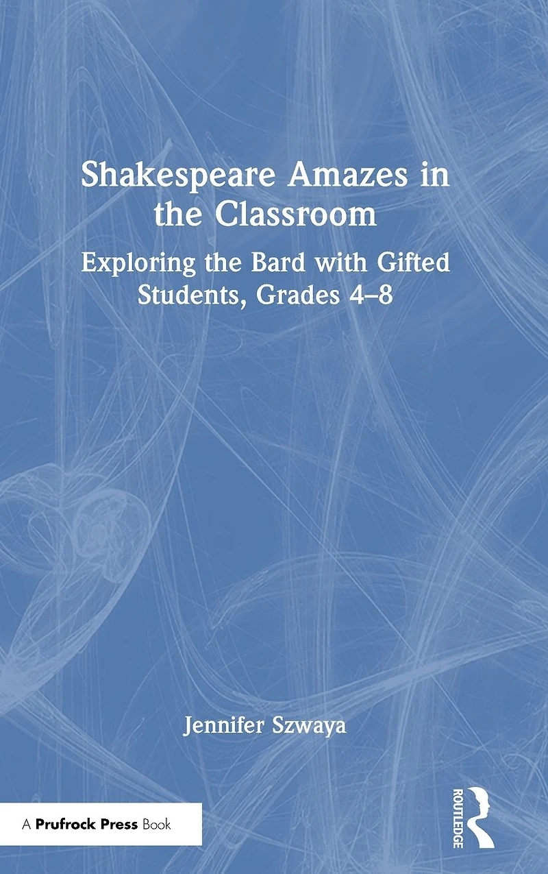 Shakespeare Amazes the Classroom: Exploring Bard with Gifted Students, Grades 4-8