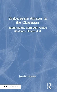 Shakespeare Amazes the Classroom: Exploring Bard with Gifted Students, Grades 4-8