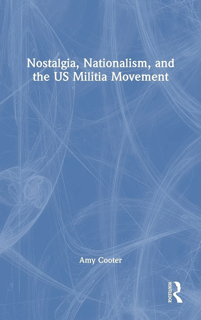 Nostalgia, Nationalism, and the US Militia Movement