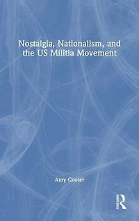 Nostalgia, Nationalism, and the US Militia Movement