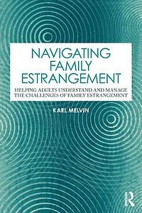 Navigating Family Estrangement: Helping Adults Understand and Manage the Challenges of Estrangement