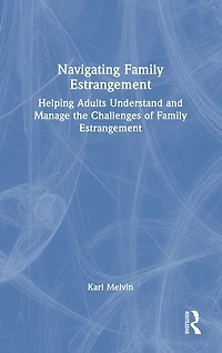 Navigating Family Estrangement: Helping Adults Understand and Manage the Challenges of Estrangement