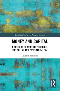 Money and Capital: A Critique of Monetary Thought, the Dollar Post-Capitalism