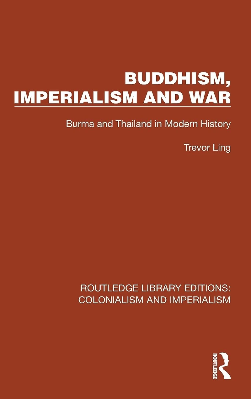 Buddhism, Imperialism and War: Burma Thailand Modern History