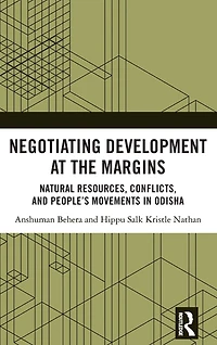 Negotiating Development at the Margins: Natural Resources, Conflicts, and People's Movements Odisha