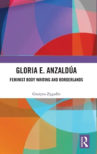 Gloria E. Anzaldúa: Feminist Body Writing and Borderlands