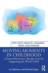 Moving Moments Childhood: A Dance/Movement Therapy Lens for Supporting the Whole Child