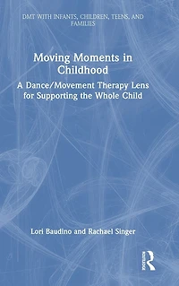 Moving Moments Childhood: A Dance/Movement Therapy Lens for Supporting the Whole Child