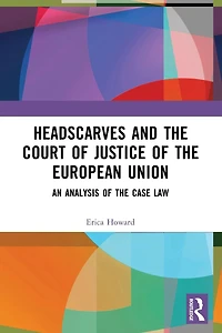 Headscarves and the Court of Justice European Union: An Analysis Case Law