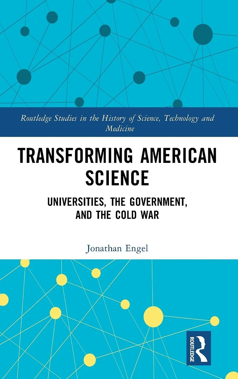 Transforming American Science: Universities, the Government, and Cold War