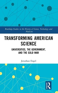 Transforming American Science: Universities, the Government, and Cold War