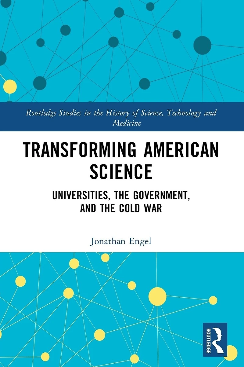 Transforming American Science: Universities, the Government, and Cold War