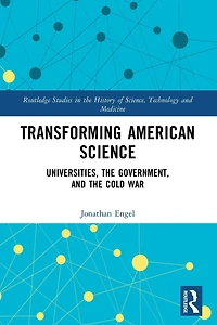 Transforming American Science: Universities, the Government, and Cold War