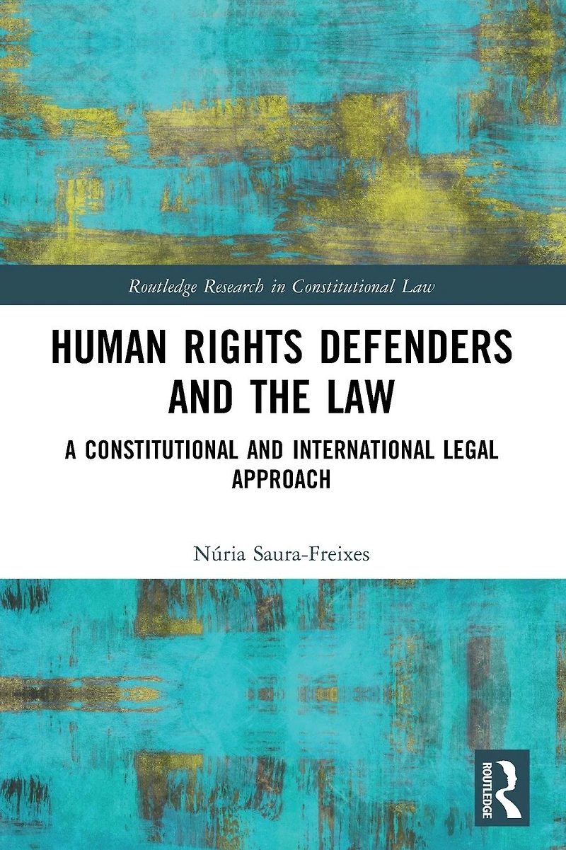 Human Rights Defenders and the Law: A Constitutional International Legal Approach