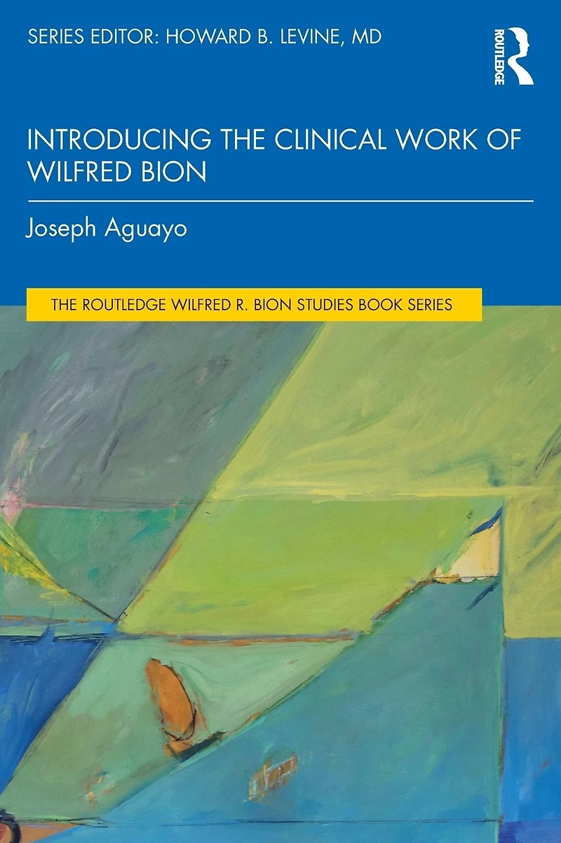 Introducing the Clinical Work of Wilfred Bion