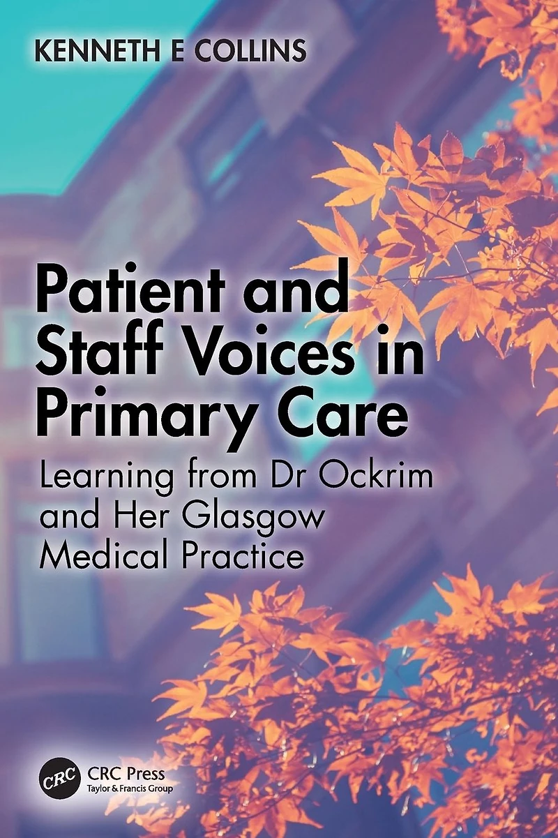 Patient and Staff Voices Primary Care: Learning from Dr Ockrim her Glasgow Medical Practice