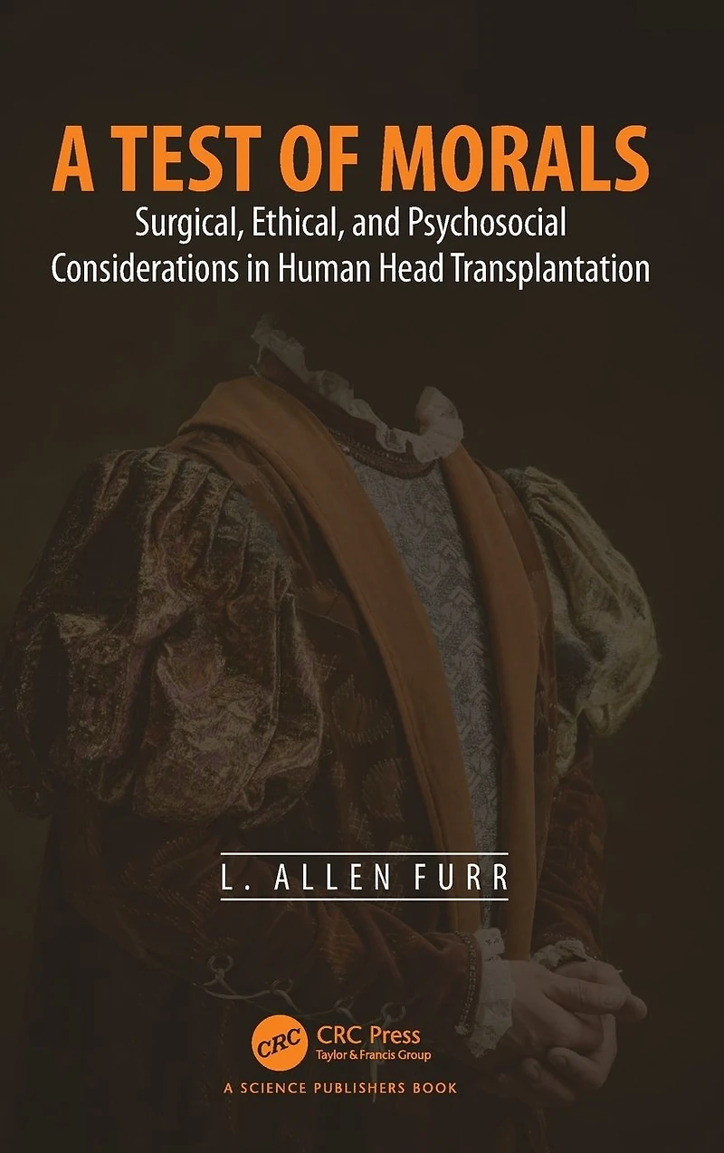 A Test of Morals: Surgical, Ethical, and Psychosocial Considerations Human Head Transplantation