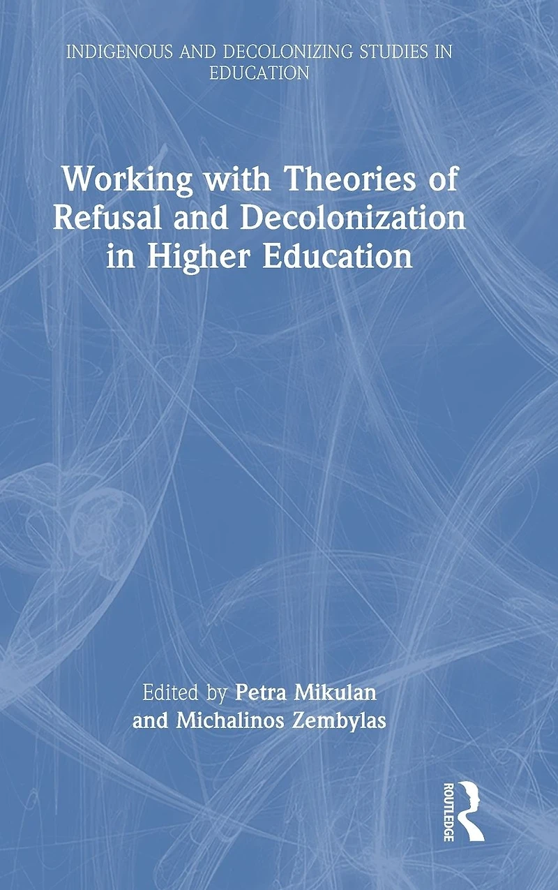 Working with Theories of Refusal and Decolonization Higher Education