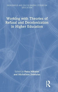 Working with Theories of Refusal and Decolonization Higher Education