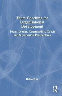 Team Coaching for Organisational Development: Team, Leader, Organisation, Coach and Supervision Perspectives