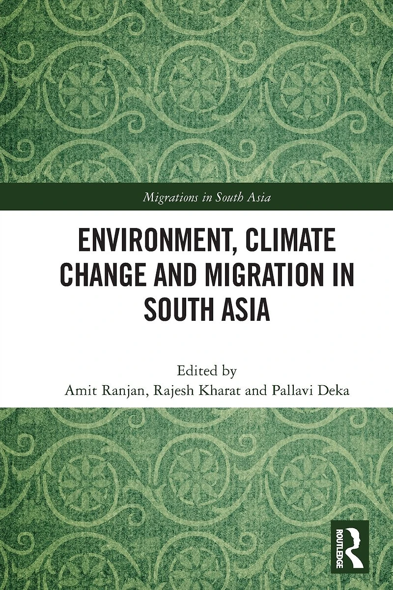 Environment, Climate Change and Migration South Asia