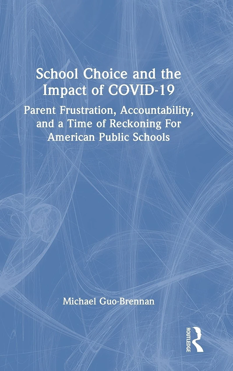 School Choice and the Impact of COVID-19: Parent Frustration, Accountability, a Time Reckoning For American Public Schools