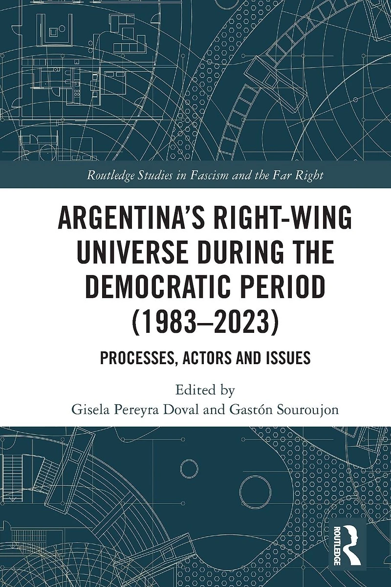 Argentina's Right-Wing Universe During the Democratic Period (1983-2023): Processes, Actors and Issues