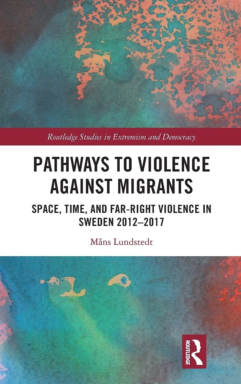 Pathways to Violence Against Migrants: Space, Time and Far Right Sweden 2012-2017