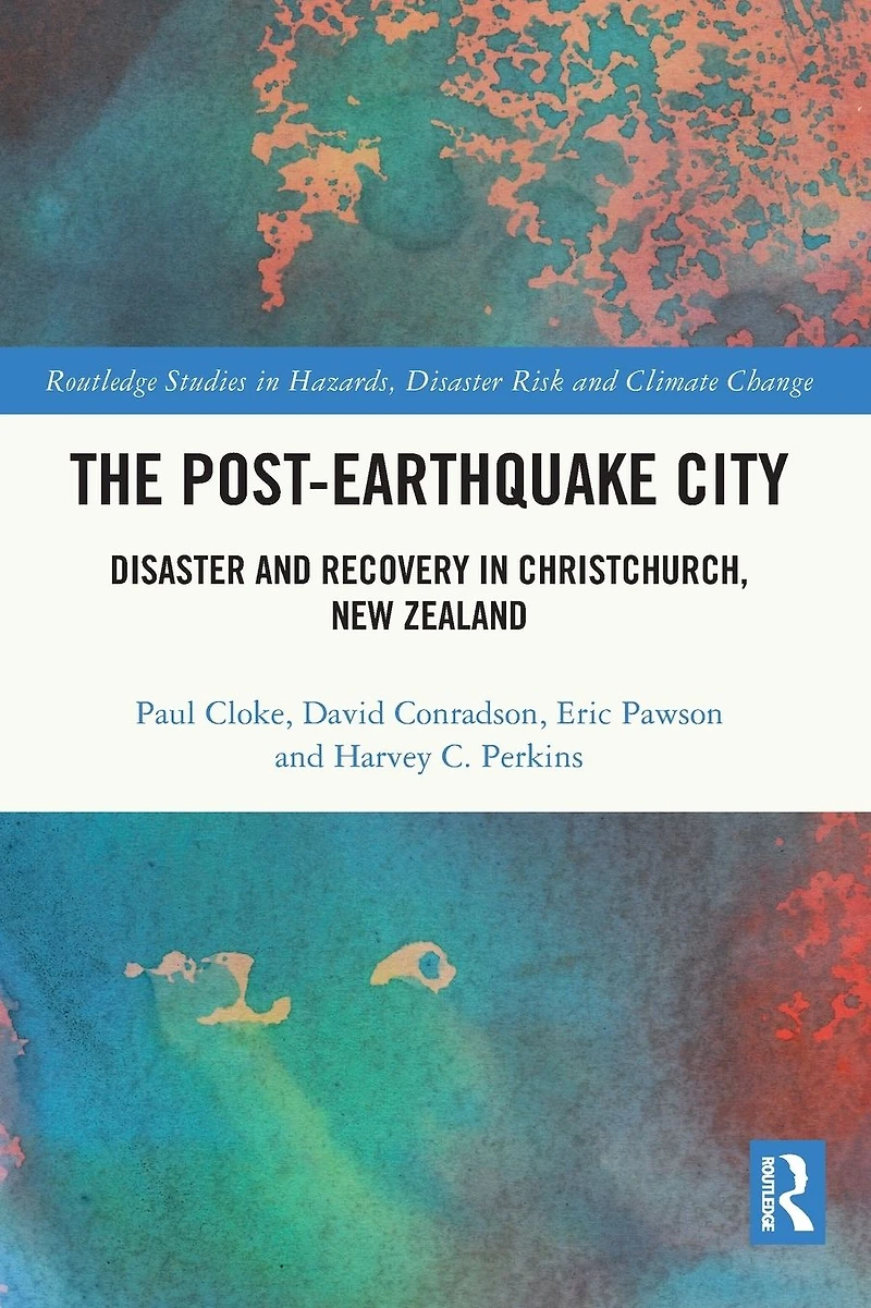 The Post-Earthquake City: Disaster and Recovery Christchurch, New Zealand
