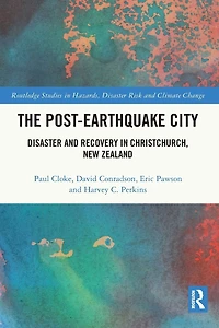 The Post-Earthquake City: Disaster and Recovery Christchurch, New Zealand