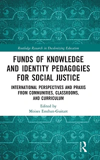 Funds of Knowledge and Identity Pedagogies for Social Justice: International Perspectives Praxis from Communities, Classrooms, Curriculum