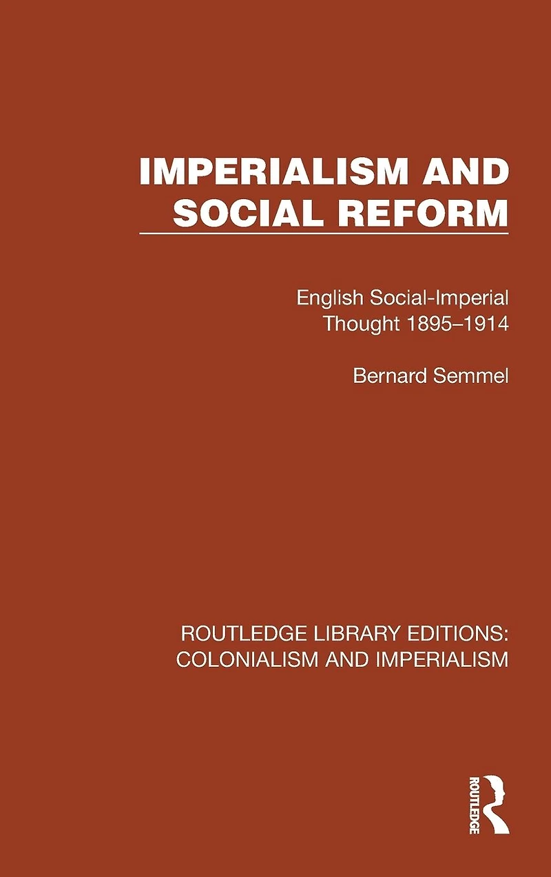 Imperialism and Social Reform: English Social-Imperial Thought 1895-1914