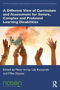 A Different View of Curriculum and Assessment for Severe, Complex Profound Learning Disabilities