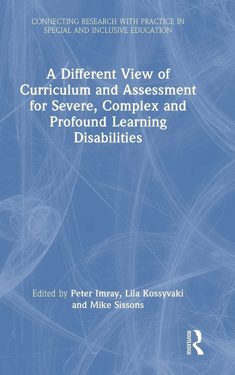 A Different View of Curriculum and Assessment for Severe, Complex Profound Learning Disabilities
