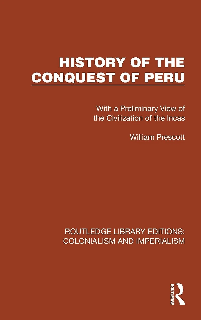History of the Conquest Peru: With a Preliminary View Civilization Incas
