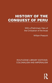 History of the Conquest Peru: With a Preliminary View Civilization Incas