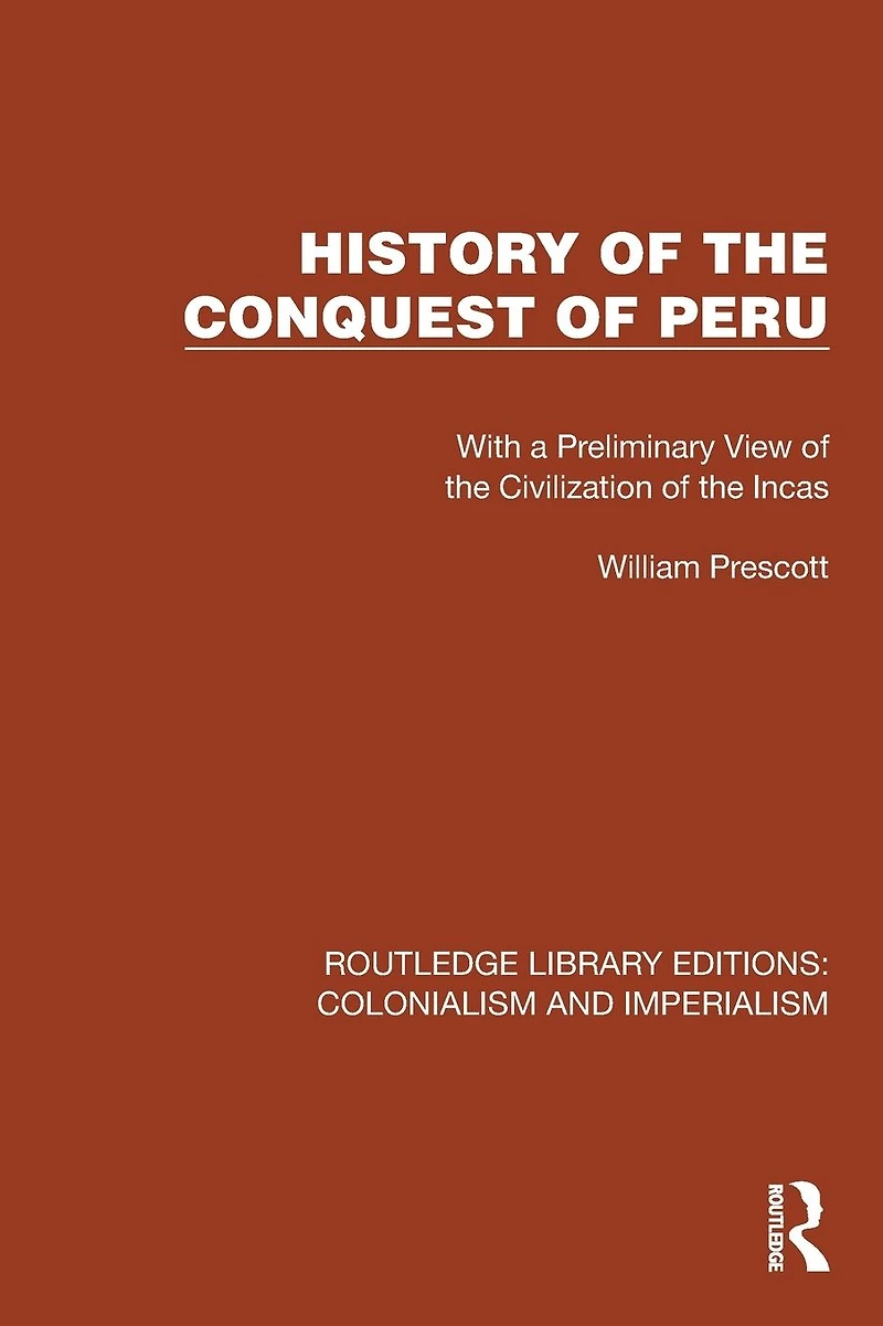 History of the Conquest Peru: With a Preliminary View Civilization Incas