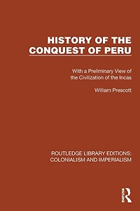 History of the Conquest Peru: With a Preliminary View Civilization Incas