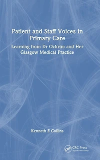 Patient and Staff Voices Primary Care: Learning from Dr Ockrim her Glasgow Medical Practice