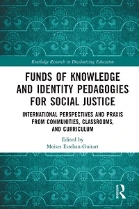 Funds of Knowledge and Identity Pedagogies for Social Justice: International Perspectives Praxis from Communities, Classrooms, Curriculum