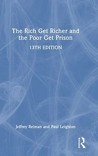 the Rich Get Richer and Poor Prison: Thinking Critically About Class Criminal Justice